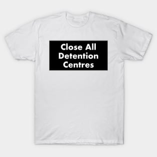 Close Detention Centres T-Shirt